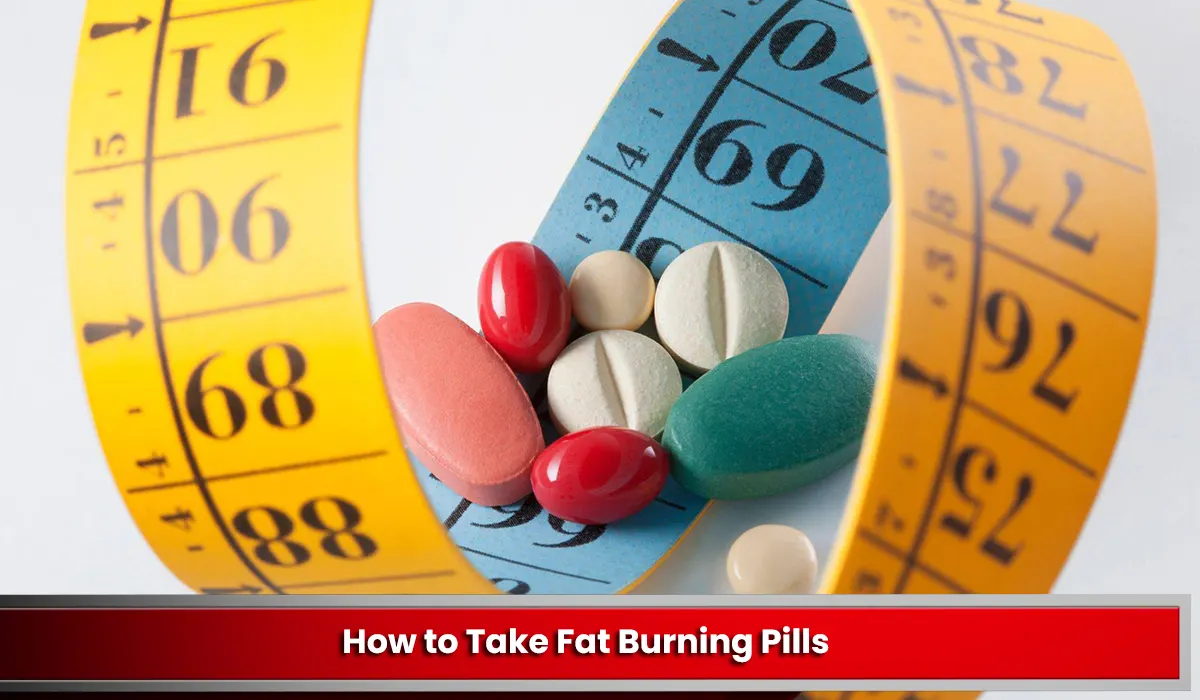How to Take Fat Burning Pills